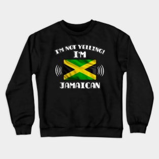 I'm Not Yelling I'm Jamaican - Gift for Jamaican With Roots From Jamaica Crewneck Sweatshirt